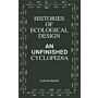 Histories of Ecological Design - An Unfinished Encyclopedia