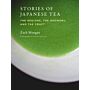 Stories of Japanese Tea - The Regions, the Growers, and the Craft