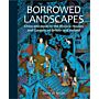 Borrowed Landscapes China and Japan in the Historic Houses and Gardens of Britain and Ireland