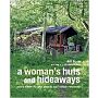 A Woman's Huts and Hideaways - More than 40 She Sheds and other Retreats
