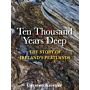 Ten Thousand Years Deep : The Story of Ireland's Peatlands