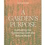A Garden's Purpose - Cultivating Our Connection to the Natural World