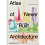 Atlas of Never Built Architecture (Classic Format) Pre-order
