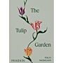 The Tulip Garden : Growing and Collecting Species, Rare and Annual Varieties