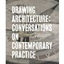 Drawing Architecture - Conversationson Contemporary Practice