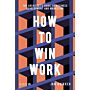 How to Win Work - The Architect's Guide to Business Development and Marketing
