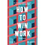 How to Win Work - The Architect's Guide to Business Development and Marketing (Second Edition)