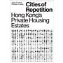 Cities of Repetition : Hong Kong's Private Housing Estates