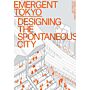 Emergent Tokyo: Designing the Spontaneous City