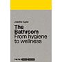 The Bathroom – From hygiene to wellness