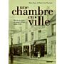 Une chambre en ville - Hôtels meublés et garnis à Paris 1860-1990