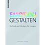 Emotion Gestalten - Methodik und Strategie für Designer