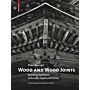 Wood and Wood Joints - Building Traditions in Europe, Japan and China (Fourth revised edition)