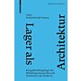 Lager als Architektur - Kriegsflüchtlingslager der Habsburgermonarchie und Architektur der Moderne