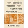 Ecological Processes in Landscape Architecture : Everything Flows, Everything Grows