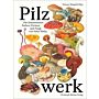 Pilzwerk - Die fantastischen Farben, Formen und Fungi von Hans Walty 