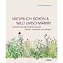 Natürlich schön & wild umschwärmt - Insektenfreundliche Blumenbeete planen, umsetzen und pflegen