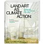 Land Art as Climate Action - Designing the 21st Century City Park 