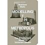 Modelling the Metropolis - The Architectural Model in Viictorian London