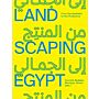 Landscaping Egypt: From the Aesthetic to the Productive Perfect