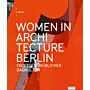 Women in Architecture Berlin : Facetten weiblicher Baukultur