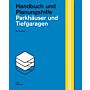 Parkhäuser und Tiefgaragen: Handbuch und Planungshilfe