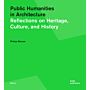 Public Humanities in Architecture - Reflections on Heritage, Culture and History