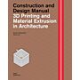 3D Printing and Material Extrusion in Architecture - Construction and Design Manual