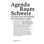Agenda Raum Schweiz - Essays , Gespräche, Positionen zur Planung des Landes