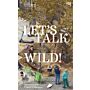 Let's Talk Wild
