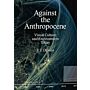Against the Anthropocene - Visual Culture and Environment Today