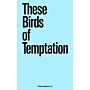 These Birds of Temptation