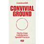 Convivial Ground - Stories from Collaborative Spatial Practices