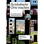 Symbolische Orte Machen - Ein Potenzial der Stadtentwicklung