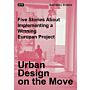 Urban Design on the Move - Five Stories about Implementing a Winning European Project