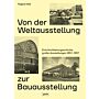 Von der Weltausstellung zur Bauausstellung Eine Architekturgeschichte großer Ausstellungen 1851–1957