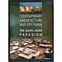 Contemporary Architecture and City Form: The South Asian Paradigm