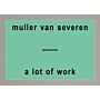 Muller van Severen A Lot of Work