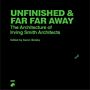 Unfinished and Far Far Away - The Architecture of Irving Smith Architects