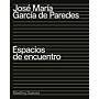 José María García de Paredes: Meeting Spaces / Espacios de Encuentro