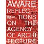 AWARE: Reflections on the Agency of Architecture