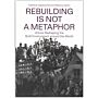 Rebuilding is not a metaphor