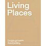 Living Places - Principles and Insights for a New Way of Thinking Buildings