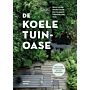 De koele tuinoase - Praktische ideeën voor een klimaatvriendelijke tuin