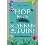 Hoe houd ik slakken uit mijn tuin ? 