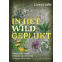 In het wild geplukt - Eetbare wilde kruiden, bloemen, zaden en wortels