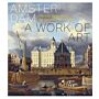 Amsterdam - a Work of Art: The City Depicted in the Seventeenth Century (Not Yet Published)
