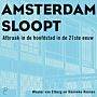 Amsterdam sloopt - Afbraak in de hoofdstad in de 21ste eeuw