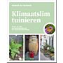 Klimaatslim tuinieren - Maak je tuin natuurvriendelijk, onderhoudsvriendelijk en toekomstbestendig