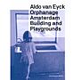 Orphanage Amsterdam : Building and Playgrounds by Aldo van Eyck